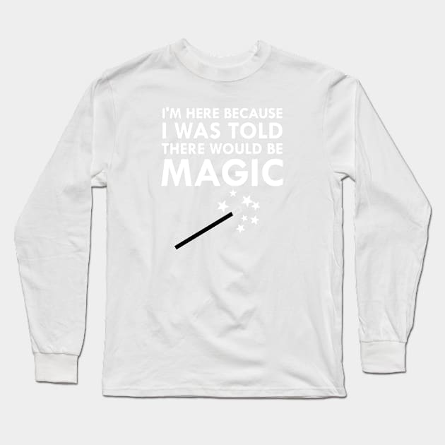 I Was Told There Would Be Magic Long Sleeve T-Shirt by FlashMac